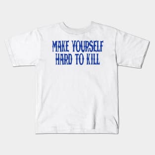 make yourself hard to kill Kids T-Shirt